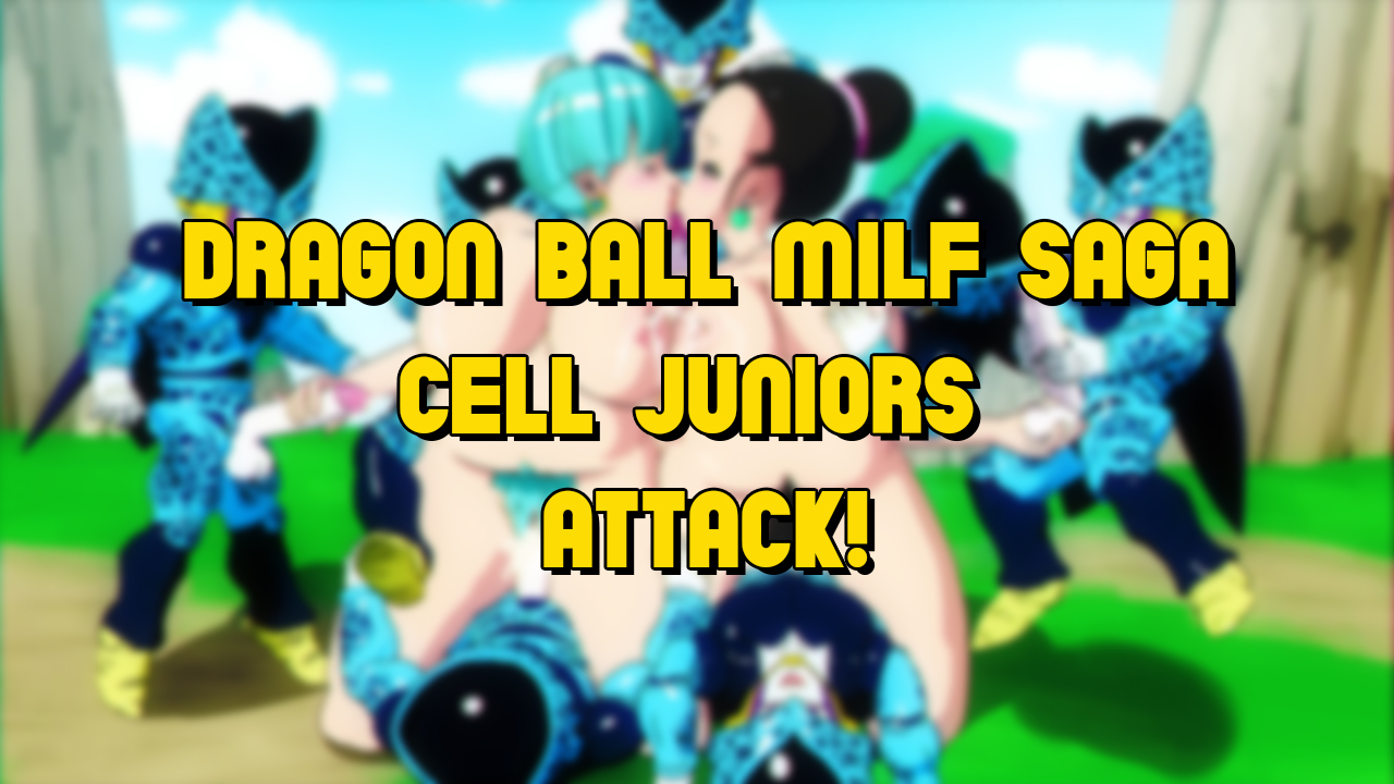 Dragon Ball Milf Saga: Cell Juniors Attack!