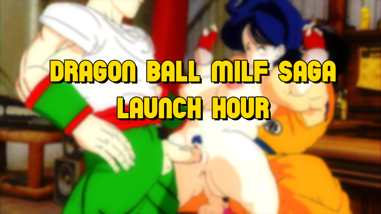 Dragon Ball Milf Saga: Launch Hour